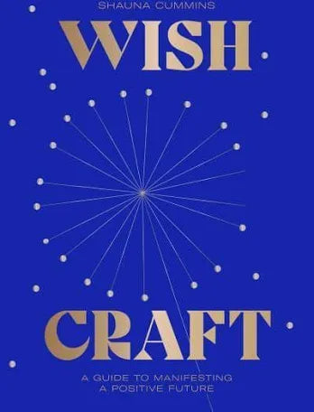 Wish Craft: A Guide to Manifesting a Positive Future by Shauna Cummins Hardcover