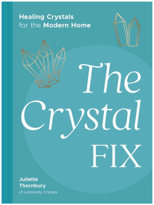 The Crystal Fix: Healing Crystals for the Modern Home Hardcover